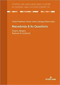 Macedonia & Its Questions: Origins, Margins, Ruptures & Continuity
