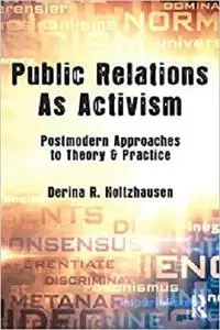 Public Relations As Activism: Postmodern Approaches to Theory & Practice (Communication)
