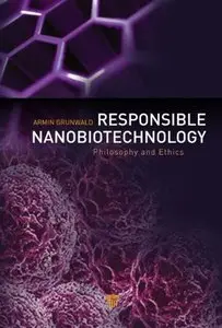 Responsible Nanobiotechnology: Philosophy and Ethics (repost)