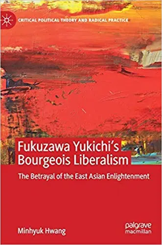 Fukuzawa Yukichi’s Bourgeois Liberalism: The Betrayal of the East Asian Enlightenment