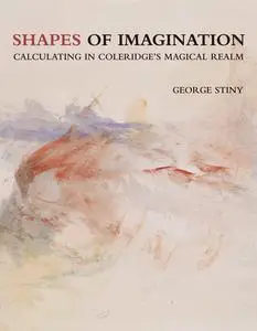 Shapes of Imagination: Calculating in Coleridge's Magical Realm (The MIT Press)