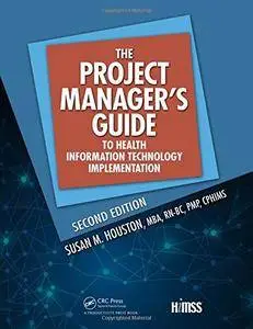 The Project Manager’s Guide to Health Information Technology Implementation, 2nd Edition