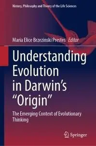 Understanding Evolution in Darwin's "Origin": The Emerging Context of Evolutionary Thinking