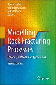 Modelling Rock Fracturing Processes: Theories, Methods, and Applications Ed 2