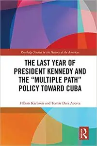 The Last Year of President Kennedy and the "Multiple Path" Policy Toward Cuba