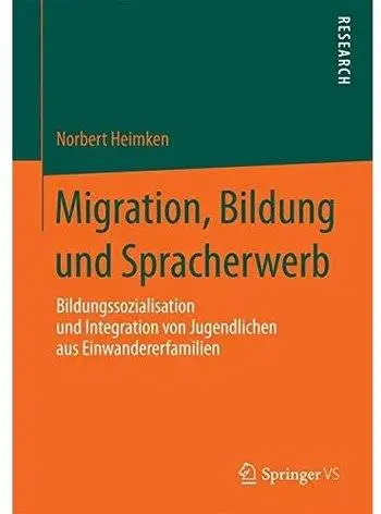 Migration, Bildung und Spracherwerb: Bildungssozialisation und Integration von Jugendlichen aus Einwandererfamilien