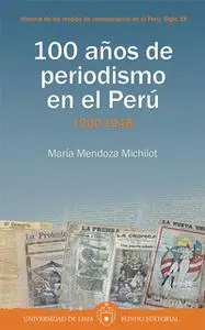 «100 años de periodismo en el Perú» by María Mendoza Michilot