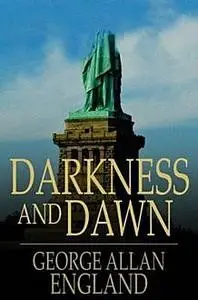 «Darkness and Dawn» by George Allan England