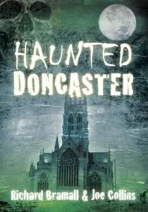 «Haunted Doncaster» by Joe Collins, Richard Bramall, Richard Bramhall
