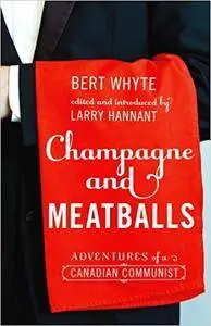 Champagne and Meatballs: Adventures of a Canadian Communist (Working Canadians: Books from the CCLH)