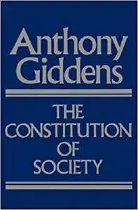 The Constitution of Society: Outline of the Theory of Structuration [Kindle Edition]
