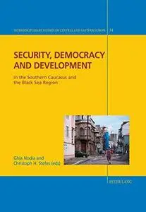 Security, Democracy and Development: In the Southern Caucasus and the Black Sea Region (Interdisciplinary Studies on Central an