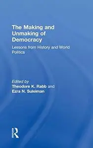 The Making and Unmaking of Democracy: Lessons from History and World Politics