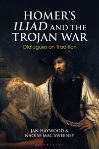 Homer’s Iliad and the Trojan War : Dialogues on Tradition