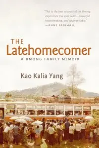 The Latehomecomer: A Hmong Family Memoir
