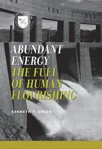 Abundant Energy: The Fuel of Human Flourishing (Values and Capitalism)