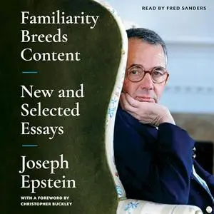 Familiarity Breeds Content: New and Selected Essays [Audiobook]