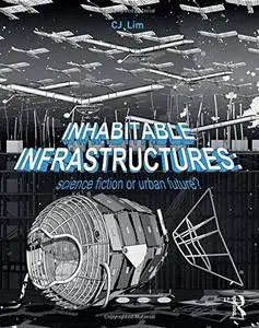 Inhabitable Infrastructures: Science fiction or urban future?