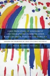 Core Principles of Assessment and Therapeutic Communication with Children, Parents and Families: Towards the Promotion of...