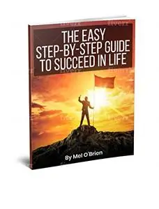 The Easy Step By Step Guide To Succeed In LIFE The Easy Step By Step Guide To Succeed In LIFE