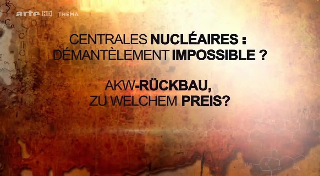 (Arte) Centrales nucléaires, démantèlement impossible ? (2013)