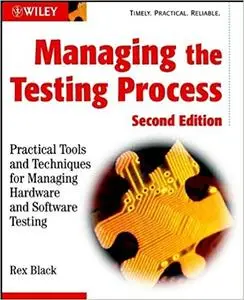 Managing the Testing Process: Practical Tools and Techniques for Managing Hardware and Software Testing (2nd Edition)