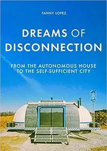 Dreams of disconnection: From the autonomous house to the self-sufficient city (Manchester University Press)