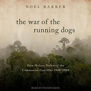 The War of the Running Dogs: How Malaya Defeated the Communist Guerillas 1948-1960 [Audiobook]