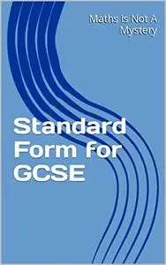 Standard Form for GCSE (Maths Is Not A Mystery)