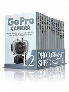 Photography SUPER BUNDLE: Advanced Guide on How to Take Photos Like a Pro