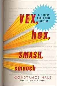 Vex, Hex, Smash, Smooch: Let Verbs Power Your Writing [Audiobook]