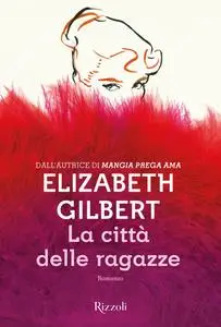 Elizabeth Gilbert - La città delle ragazze