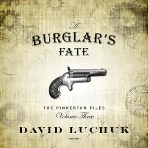 «Burglar's Fate, A : The Pinkerton Files, Volume 3» by David Luchuk