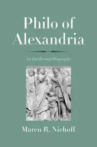 Philo of Alexandria: An Intellectual Biography (The Anchor Yale Bible Reference Library)