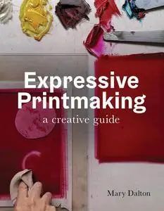 Expressive Printmaking: A Creative Guide