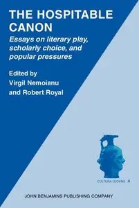 The Hospitable Canon: Essays on literary play, scholarly choice, and popular pressures by Virgil Nemoianu