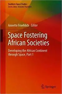 Space Fostering African Societies: Developing the African Continent through Space, Part 1