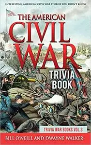 The American Civil War Trivia Book: Interesting American Civil War Stories You Didn't Know (Trivia War Books)