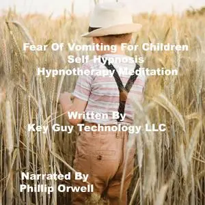 «Fear Of Vomiting For Children Self Hypnosis Hypnotherapy Meditation» by Key Guy Technology LLC