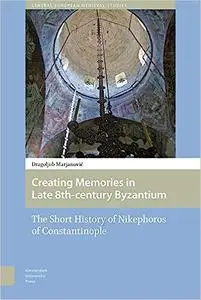 Creating Memories in Late 8th-century Byzantium: The Short History of Nikephoros of Constantinople