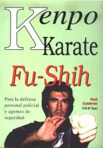 Kenpo Karate Fu Shih: Para La Defensa Personal Policial y Agentes de Seguridad