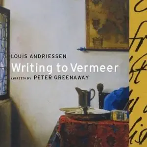 Louis Andriessen - Writing to Vermeer