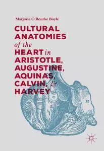 Cultural Anatomies of the Heart in Aristotle, Augustine, Aquinas, Calvin, and Harvey (repost)