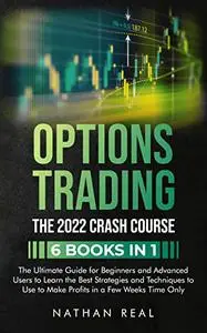 Options Trading: The 2022 CRASH COURSE (6 books in 1)