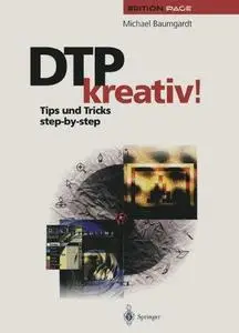 DTP kreativ!: Tips und Tricks step-by-step