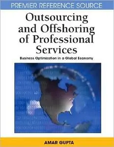 Outsourcing and Offshoring of Professional Services: Business Optimization in a Global Economy