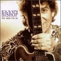 Elvin Bishop - The Skin I'm In 