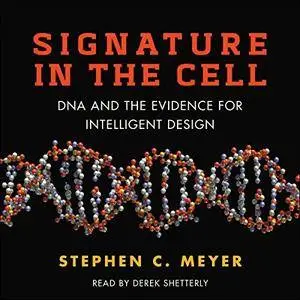 Signature in the Cell: DNA and the Evidence for Intelligent Design [Audiobook]