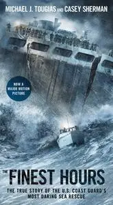 «The Finest Hours: The True Story of the U.S. Coast Guard's Most Daring Sea Rescue» by Casey Sherman,Michael J. Tougias