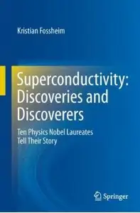 Superconductivity: Discoveries and Discoverers: Ten Physics Nobel Laureates Tell Their Story